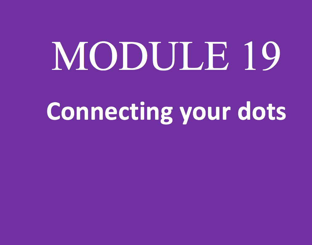 MODULE 19 – Connecting YOUR dots -Reginas story,  write a story to relate to one person, create routines for your content creation
